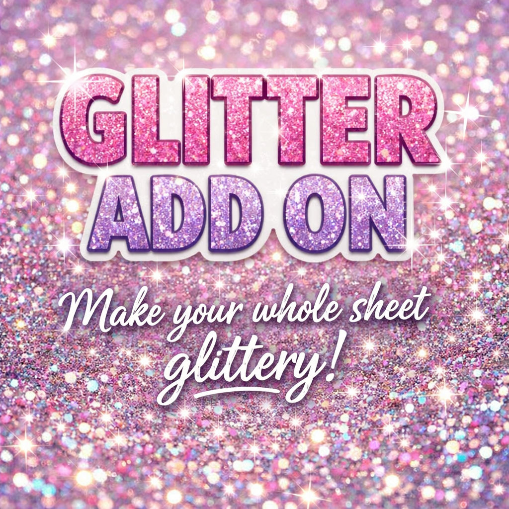 GLITTER add on (only prints on wednesdays