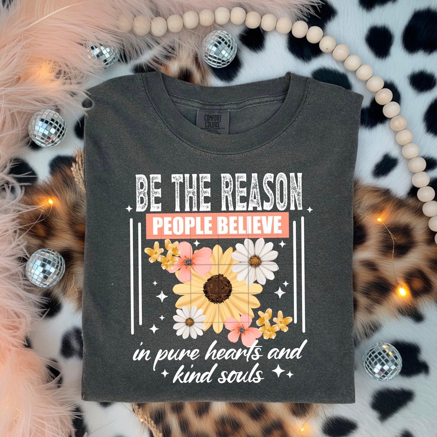 Be the reason people believe in the good