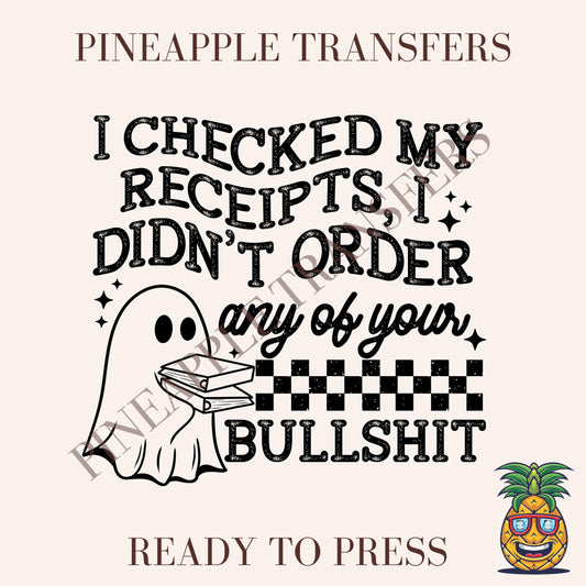 I checked my receipt I didn't order any of your bullshit