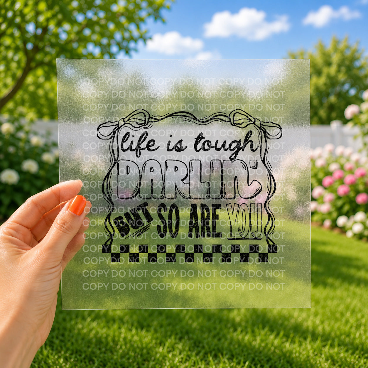 Life is tough darlin' but so are you