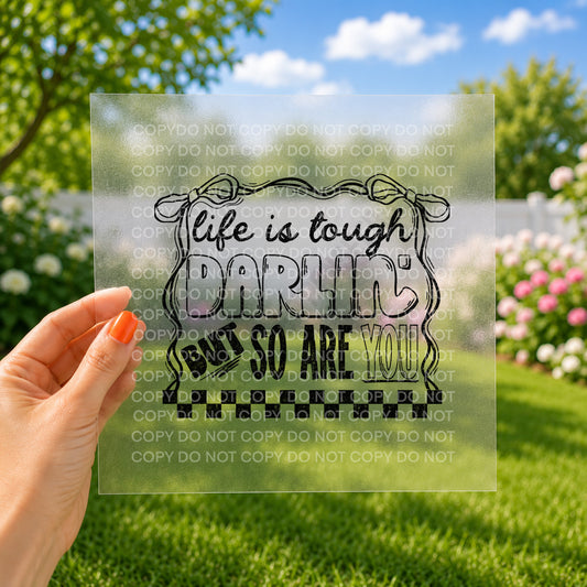 Life is tough darlin' but so are you
