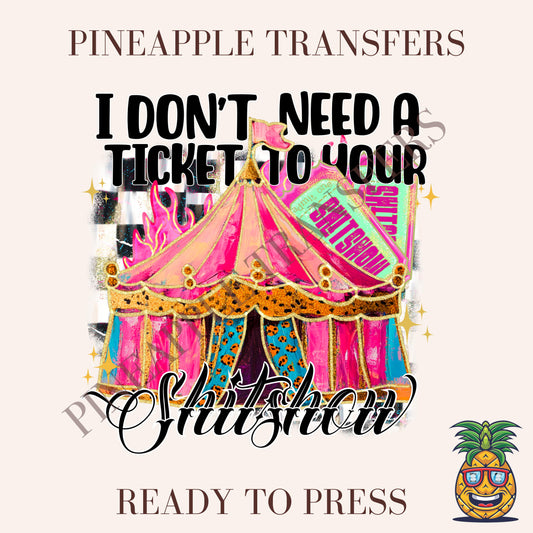 I don't need a ticket to your shitshow
