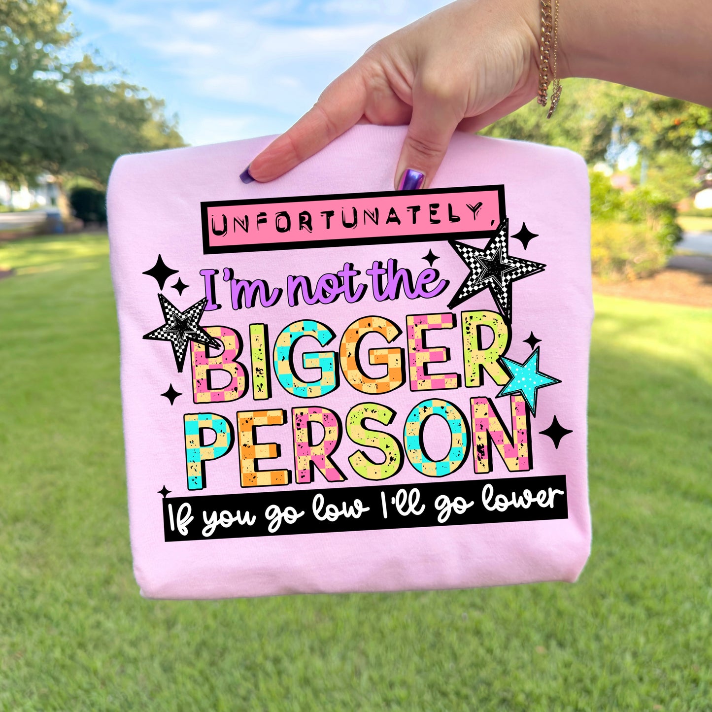 Unfortunately I am not the bigger person