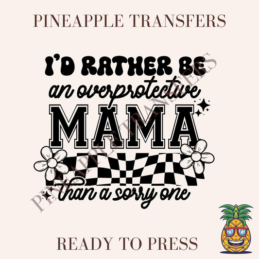 I'd rather be an overprotective mama than a sorry one