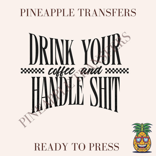 Drink your coffee and handle shit