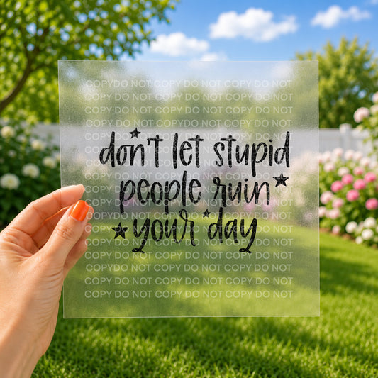 Don't let stupid people ruin your day