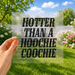 Hotter than a hoochie coochie