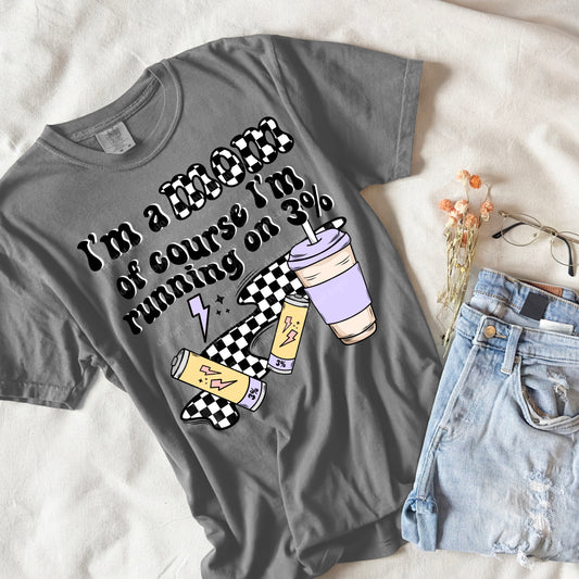 I'm a mom, of course I'm running on 3%