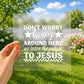 Don't worry honey around here we leave the judgin' to Jesus