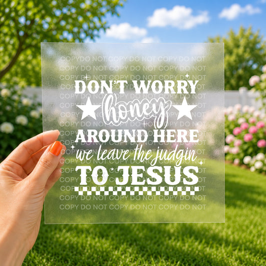 Don't worry honey around here we leave the judgin' to Jesus