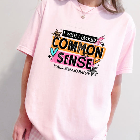 I wish I lacked common sense