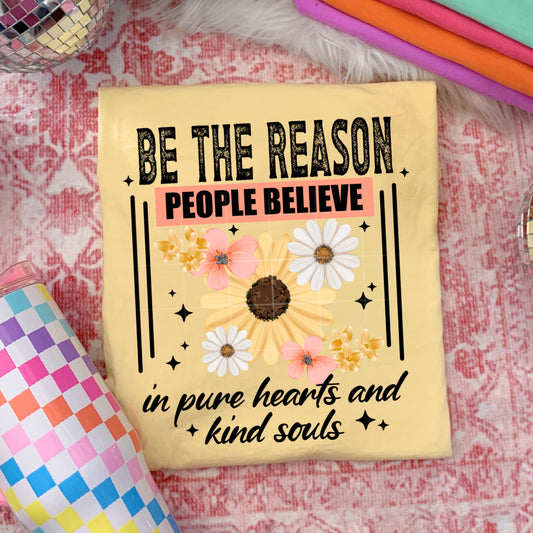 Be the reason people believe in the good