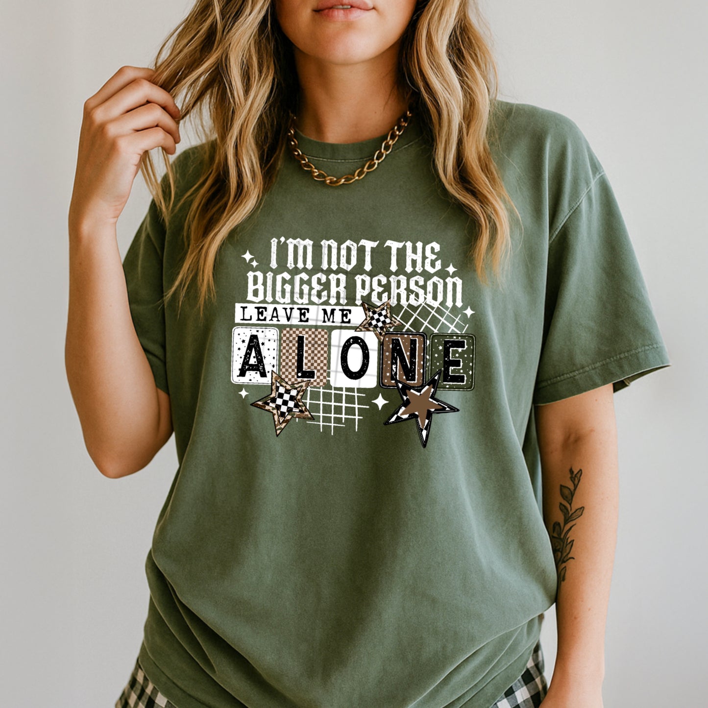I'm not the bigger person, leave me alone