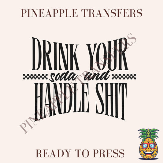 Drink you soda and handle shit