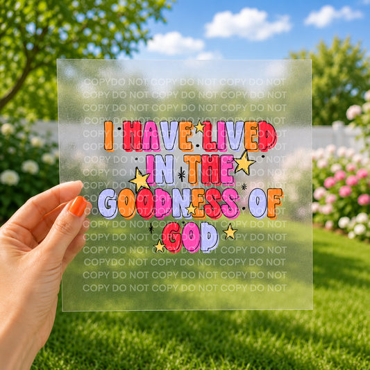 I have lived in the goodness of god