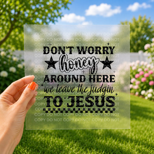 Don't worry honey around here we leave the judgin' to Jesus