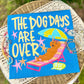 The dog days are over
