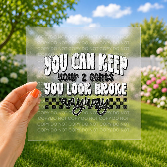 You can keep your 2 cents you look broke anyway