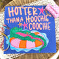 Hotter than a hoochie coochie