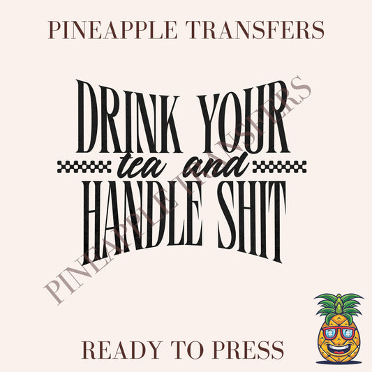 Drink your tea and handle shit