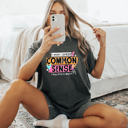 I wish I lacked common sense