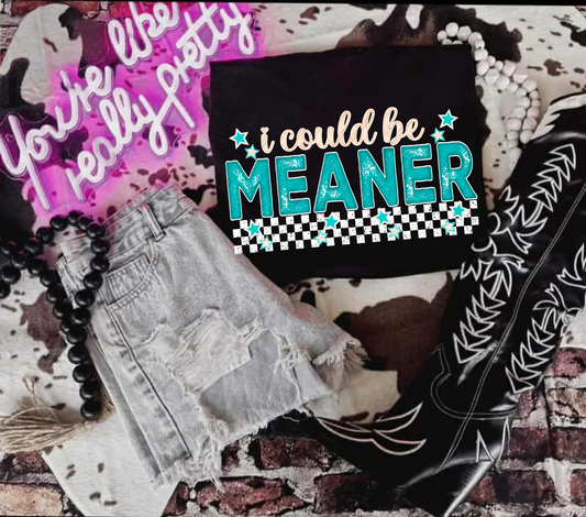 I could be meaner