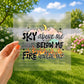 Sky above me earth below me fire within me